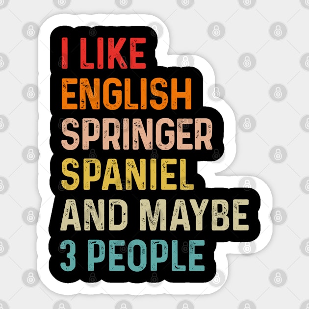 I Like English Springer Spaniel And Maybe 3 People Retro Vintage Sticker by HeroGifts